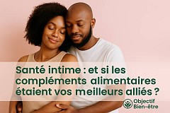 Santé intime : Et si les compléments alimentaires étaient vos meilleurs alliés ?