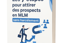 Comment attirer des prospects en MLM sans harcèlement : 7 clés qui changent tout