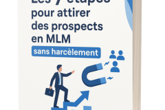 Comment attirer des prospects en MLM sans harcèlement : 7 clés qui changent tout